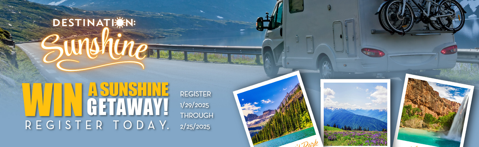 Register Today to Win a Sunshine Getaway! 8 grand prize winners will receive a FREE one-week RV rental. Each participating store will give away a $50 grocery gift card to their store each week. Register for entry at https://destination-sunshine.com.